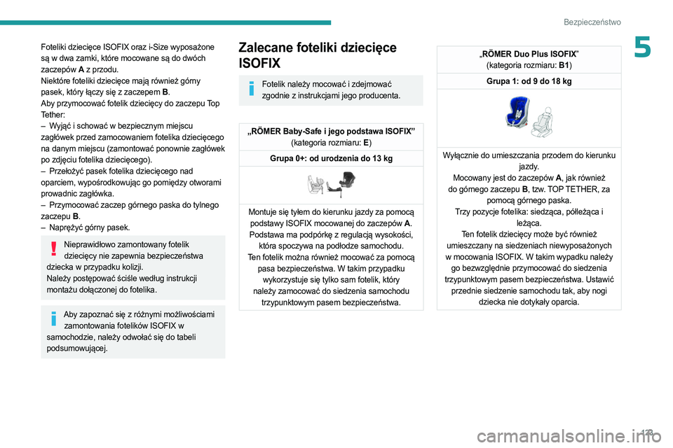 PEUGEOT EXPERT 2022 Instrukcja obsługi (in Polish) 123
Bezpieczeństwo
5Foteliki dziecięce ISOFIX oraz i-Size wyposażone
są w dwa zamki, które mocowane są do dwóch
zaczepów A z przodu.
Niektóre foteliki dziecięce mają również górny
pas PEUGEOT EXPERT 2022 Instrukcja obsługi (in Polish) 123
Bezpieczeństwo
5Foteliki dziecięce ISOFIX oraz i-Size wyposażone
są w dwa zamki, które mocowane są do dwóch
zaczepów A z przodu.
Niektóre foteliki dziecięce mają również górny
pas