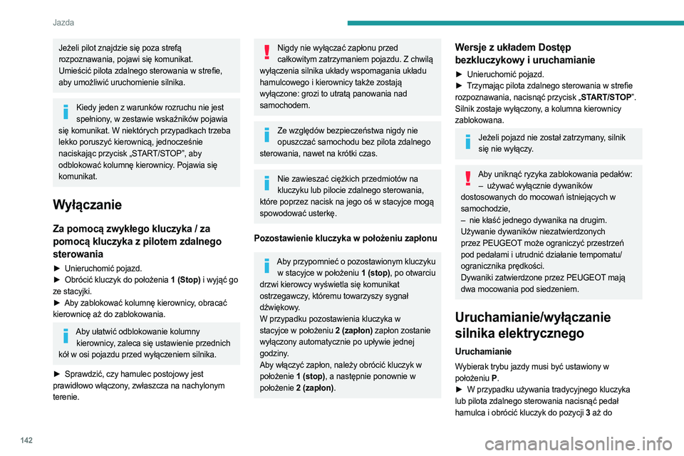 PEUGEOT EXPERT 2022 Instrukcja obsługi (in Polish) 142
Jazda
Jeżeli pilot znajdzie się poza strefą
rozpoznawania, pojawi się komunikat.
Umieścić pilota zdalnego sterowania w strefie,
aby umożliwić uruchomienie silnika.
Kiedy jeden z warunkó PEUGEOT EXPERT 2022 Instrukcja obsługi (in Polish) 142
Jazda
Jeżeli pilot znajdzie się poza strefą
rozpoznawania, pojawi się komunikat.
Umieścić pilota zdalnego sterowania w strefie,
aby umożliwić uruchomienie silnika.
Kiedy jeden z warunkó