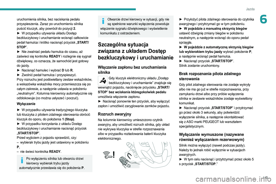 PEUGEOT EXPERT 2022 Instrukcja obsługi (in Polish) 143
Jazda
6uruchomienia silnika, bez naciskania pedału
przyspieszenia. Zaraz po uruchomieniu silnika
puścić kluczyk, aby powrócił do pozycji 2.
►
W przypadku używania układu Dostęp
b PEUGEOT EXPERT 2022 Instrukcja obsługi (in Polish) 143
Jazda
6uruchomienia silnika, bez naciskania pedału
przyspieszenia. Zaraz po uruchomieniu silnika
puścić kluczyk, aby powrócił do pozycji 2.
►
W przypadku używania układu Dostęp
b