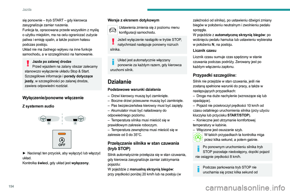 PEUGEOT EXPERT 2022 Instrukcja obsługi (in Polish) 154
Jazda
się ponownie – tryb START – gdy kierowca
zasygnalizuje zamiar ruszenia.
Funkcja ta, opracowana przede wszystkim z myślą
o użytku miejskim, ma na celu ograniczać zużycie
paliwa i PEUGEOT EXPERT 2022 Instrukcja obsługi (in Polish) 154
Jazda
się ponownie – tryb START – gdy kierowca
zasygnalizuje zamiar ruszenia.
Funkcja ta, opracowana przede wszystkim z myślą
o użytku miejskim, ma na celu ograniczać zużycie
paliwa i
