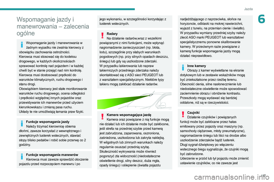 PEUGEOT EXPERT 2022 Instrukcja obsługi (in Polish) 157
Jazda
6Wspomaganie jazdy i
manewrowania – zalecenia
ogólne
Wspomaganie jazdy i manewrowania w żadnym wypadku nie zwalnia kierowcy z
obowiązku zachowania ostrożności.
Kierowca musi stosow PEUGEOT EXPERT 2022 Instrukcja obsługi (in Polish) 157
Jazda
6Wspomaganie jazdy i
manewrowania – zalecenia
ogólne
Wspomaganie jazdy i manewrowania w żadnym wypadku nie zwalnia kierowcy z
obowiązku zachowania ostrożności.
Kierowca musi stosow