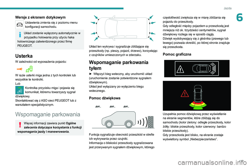 PEUGEOT EXPERT 2022  Instrukcja obsługi (in Polish) 177
Jazda
6Wersje z ekranem dotykowym
Ustawienia zmienia się z poziomu menu konfiguracji samochodu.
Układ zostanie wyłączony automatycznie w przypadku holowania przy użyciu haka 
holowniczego zat