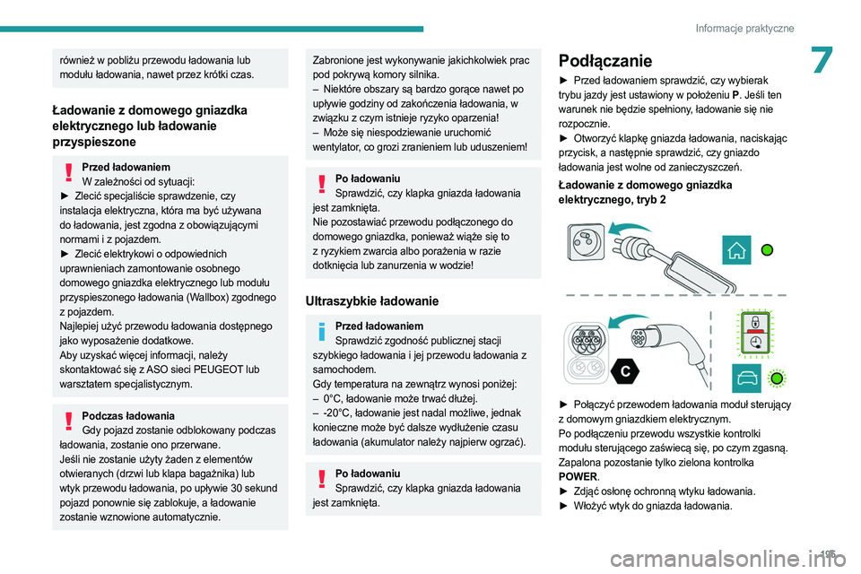 PEUGEOT EXPERT 2022 Instrukcja obsługi (in Polish) 195
Informacje praktyczne
7również w pobliżu przewodu ładowania lub
modułu ładowania, nawet przez krótki czas.
Ładowanie z domowego gniazdka
elektrycznego lub ładowanie
przyspieszone
Przed PEUGEOT EXPERT 2022 Instrukcja obsługi (in Polish) 195
Informacje praktyczne
7również w pobliżu przewodu ładowania lub
modułu ładowania, nawet przez krótki czas.
Ładowanie z domowego gniazdka
elektrycznego lub ładowanie
przyspieszone
Przed