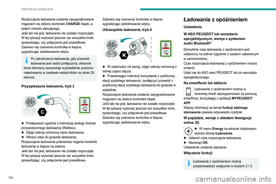 PEUGEOT EXPERT 2022 Instrukcja obsługi (in Polish) 196
Informacje praktyczne
Rozpoczęcie ładowania zostanie zasygnalizowane
miganiem na zielono kontrolek CHARGE klapki, a
potem modułu sterującego.
Jeśli tak nie jest, ładowanie nie zostało roz PEUGEOT EXPERT 2022 Instrukcja obsługi (in Polish) 196
Informacje praktyczne
Rozpoczęcie ładowania zostanie zasygnalizowane
miganiem na zielono kontrolek CHARGE klapki, a
potem modułu sterującego.
Jeśli tak nie jest, ładowanie nie zostało roz