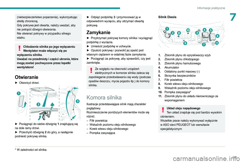 PEUGEOT EXPERT 2022 Instrukcja obsługi (in Polish) 201
Informacje praktyczne
7(niebezpieczeństwo poparzenia), wykorzystując
strefę chronioną.
Gdy pokrywa jest otwarta, należy uważać, aby
nie potrącić dźwigni otwierania.
Nie otwierać pokry PEUGEOT EXPERT 2022 Instrukcja obsługi (in Polish) 201
Informacje praktyczne
7(niebezpieczeństwo poparzenia), wykorzystując
strefę chronioną.
Gdy pokrywa jest otwarta, należy uważać, aby
nie potrącić dźwigni otwierania.
Nie otwierać pokry