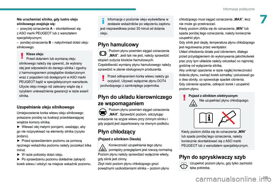 PEUGEOT EXPERT 2022 Instrukcja obsługi (in Polish) 203
Informacje praktyczne
7Nie uruchamiać silnika, gdy lustro oleju
silnikowego znajduje się:
–
powyżej oznaczenia
A – skontaktować się
z ASO marki PEUGEOT lub z warsztatem
specjalistyc PEUGEOT EXPERT 2022 Instrukcja obsługi (in Polish) 203
Informacje praktyczne
7Nie uruchamiać silnika, gdy lustro oleju
silnikowego znajduje się:
–
powyżej oznaczenia
A – skontaktować się
z ASO marki PEUGEOT lub z warsztatem
specjalistyc