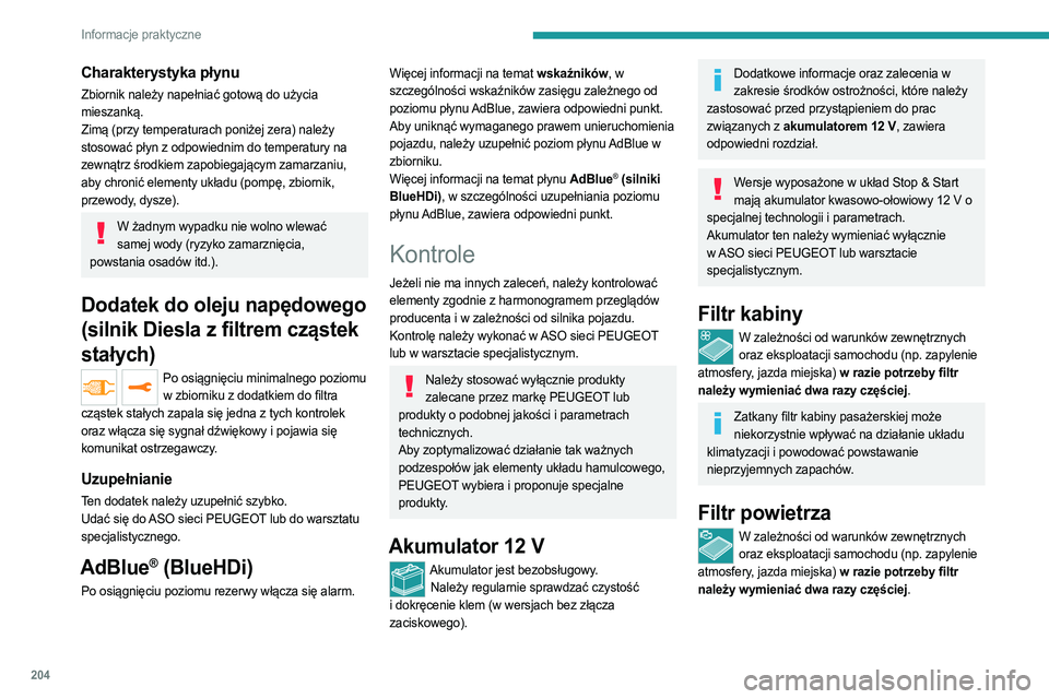 PEUGEOT EXPERT 2022 Instrukcja obsługi (in Polish) 204
Informacje praktyczne
Charakterystyka płynu
Zbiornik należy napełniać gotową do użycia
mieszanką.
Zimą (przy temperaturach poniżej zera) należy
stosować płyn z odpowiednim do tempera PEUGEOT EXPERT 2022 Instrukcja obsługi (in Polish) 204
Informacje praktyczne
Charakterystyka płynu
Zbiornik należy napełniać gotową do użycia
mieszanką.
Zimą (przy temperaturach poniżej zera) należy
stosować płyn z odpowiednim do tempera