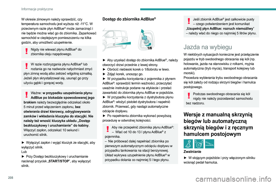 PEUGEOT EXPERT 2022 Instrukcja obsługi (in Polish) 208
Informacje praktyczne
W okresie zimowym należy sprawdzić, czy
temperatura samochodu jest wyższa niż -11°C. W
przeciwnym razie płyn AdBlue
® może zamarznąć i
nie będzie można wlać g PEUGEOT EXPERT 2022 Instrukcja obsługi (in Polish) 208
Informacje praktyczne
W okresie zimowym należy sprawdzić, czy
temperatura samochodu jest wyższa niż -11°C. W
przeciwnym razie płyn AdBlue
® może zamarznąć i
nie będzie można wlać g