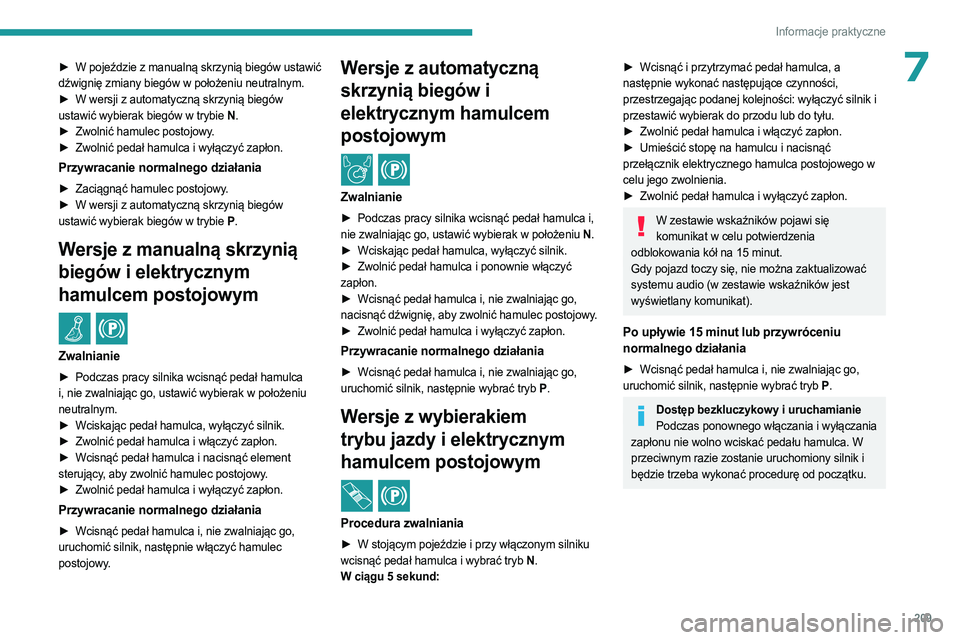 PEUGEOT EXPERT 2022  Instrukcja obsługi (in Polish) 209
Informacje praktyczne
7► W pojeździe z manualną skrzynią biegów ustawić 
dźwignię zmiany biegów w położeniu neutralnym.
► 
W wersji z automatyczną skrzynią biegów
  
ustawić wybi