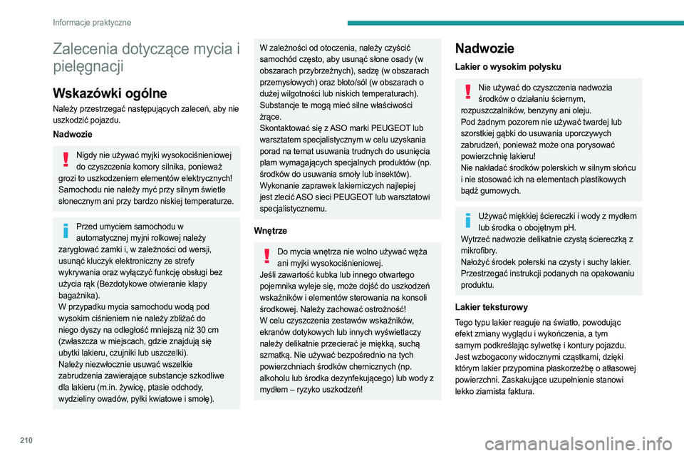 PEUGEOT EXPERT 2022  Instrukcja obsługi (in Polish) 210
Informacje praktyczne
Zalecenia dotyczące mycia i 
pielęgnacji
Wskazówki ogólne
Należy przestrzegać następujących zaleceń, aby nie 
uszkodzić pojazdu.
Nadwozie
Nigdy nie używać myjki w