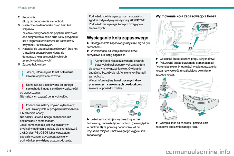 PEUGEOT EXPERT 2022  Instrukcja obsługi (in Polish) 218
W razie awarii
2.Podnośnik.
Służy do podnoszenia samochodu.
3. Narzędzie do demontażu osłon śrub kół/
kołpaków.
Zależnie od wyposażenia pojazdu, umożliwia 
ono zdejmowanie osłon śr