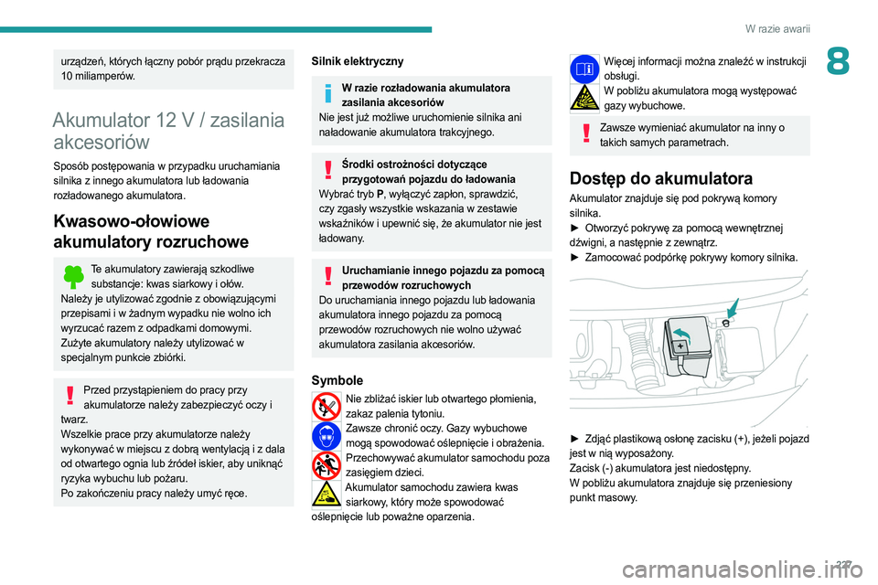 PEUGEOT EXPERT 2022  Instrukcja obsługi (in Polish) 227
W razie awarii
8urządzeń, których łączny pobór prądu przekracza 
10  miliamperów.
Akumulator 12 V / zasilania 
akcesoriów
Sposób postępowania w przypadku uruchamiania 
silnika z innego 