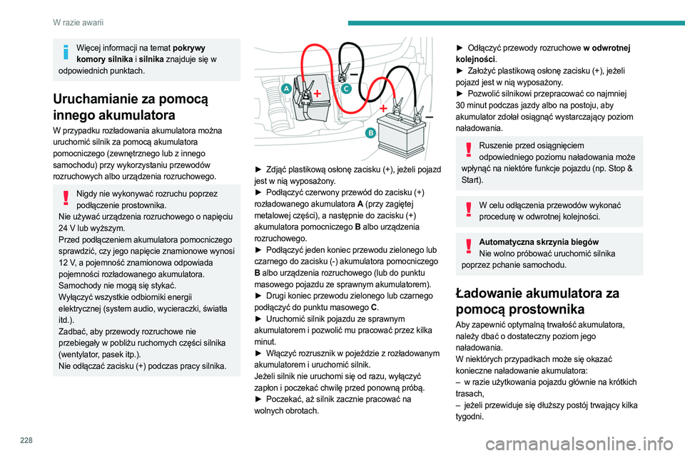 PEUGEOT EXPERT 2022  Instrukcja obsługi (in Polish) 228
W razie awarii
Więcej informacji na temat pokrywy komory silnika i silnika znajduje się w 
odpowiednich punktach.
Uruchamianie za pomocą 
innego akumulatora
W przypadku rozładowania akumulator