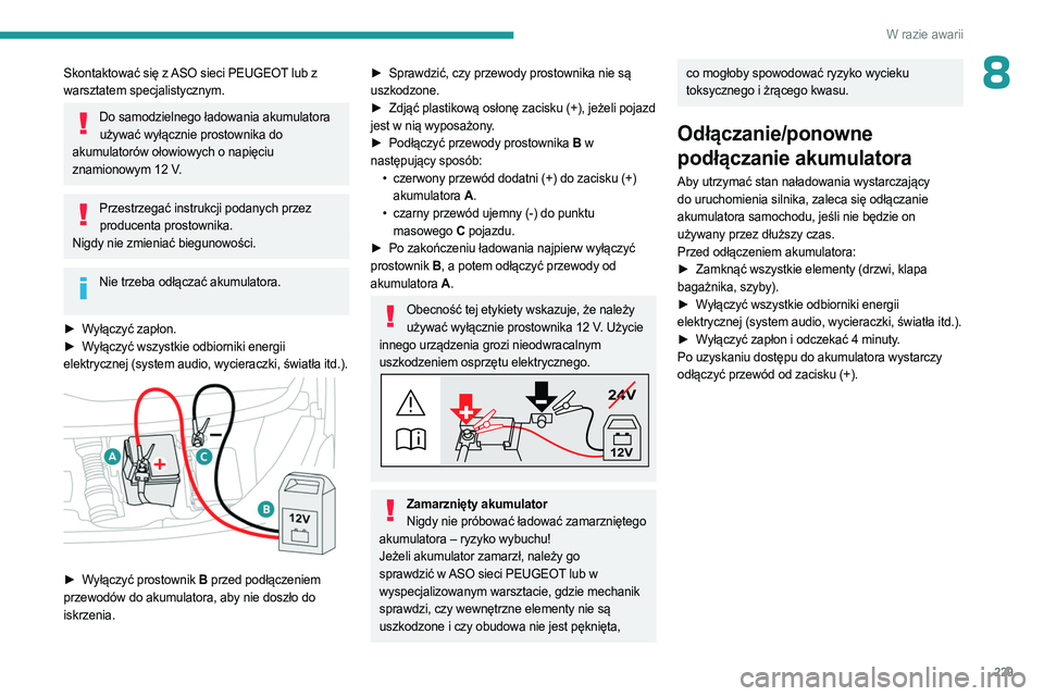 PEUGEOT EXPERT 2022 Instrukcja obsługi (in Polish) 229
W razie awarii
8Skontaktować się z ASO sieci PEUGEOT lub z
warsztatem specjalistycznym.
Do samodzielnego ładowania akumulatora używać wyłącznie prostownika do
akumulatorów ołowiowych o PEUGEOT EXPERT 2022 Instrukcja obsługi (in Polish) 229
W razie awarii
8Skontaktować się z ASO sieci PEUGEOT lub z
warsztatem specjalistycznym.
Do samodzielnego ładowania akumulatora używać wyłącznie prostownika do
akumulatorów ołowiowych o