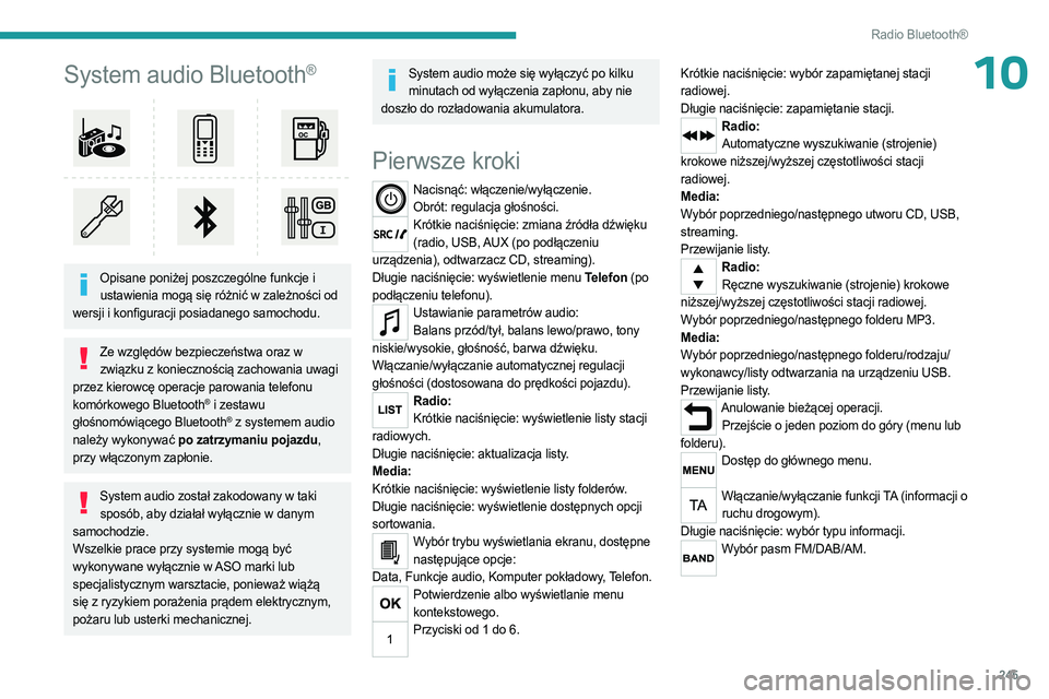 PEUGEOT EXPERT 2022 Instrukcja obsługi (in Polish) 245
Radio Bluetooth®
10System audio Bluetooth®
Opisane poniżej poszczególne funkcje i ustawienia mogą się różnić w zależności od
wersji i konfiguracji posiadanego samochodu.
Ze względ PEUGEOT EXPERT 2022 Instrukcja obsługi (in Polish) 245
Radio Bluetooth®
10System audio Bluetooth®
Opisane poniżej poszczególne funkcje i ustawienia mogą się różnić w zależności od
wersji i konfiguracji posiadanego samochodu.
Ze względ