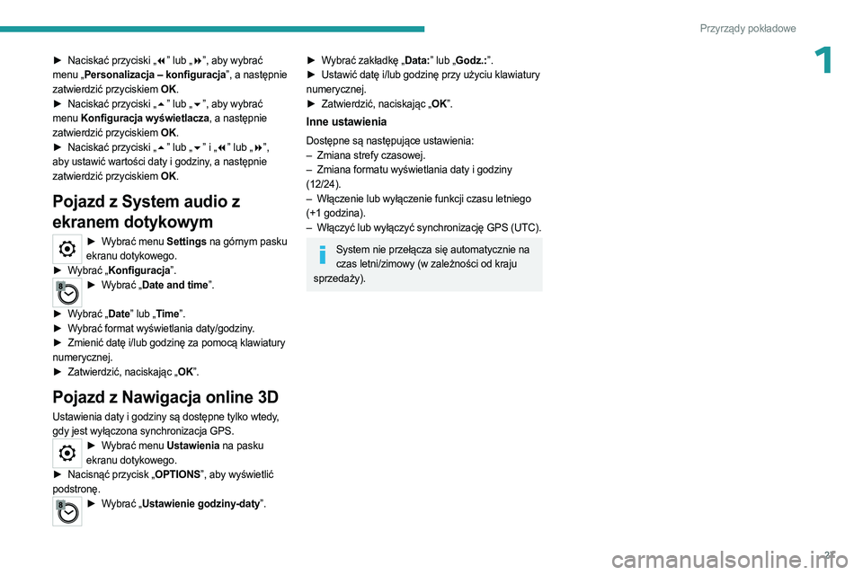 PEUGEOT EXPERT 2022 Instrukcja obsługi (in Polish) 27
Przyrządy pokładowe
1► Naciskać przyciski „7” lub „8 ”, aby wybrać
menu „Personalizacja – konfiguracja”, a następnie
zatwierdzić przyciskiem OK.
►
Naciskać przyciski PEUGEOT EXPERT 2022 Instrukcja obsługi (in Polish) 27
Przyrządy pokładowe
1► Naciskać przyciski „7” lub „8 ”, aby wybrać
menu „Personalizacja – konfiguracja”, a następnie
zatwierdzić przyciskiem OK.
►
Naciskać przyciski
