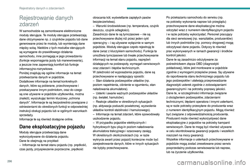 PEUGEOT EXPERT 2022 Instrukcja obsługi (in Polish) 296
Rejestratory danych o zdarzeniach
Rejestrowanie danych
zdarzeń
W samochodzie są zamontowane elektroniczne
moduły sterujące. Te moduły sterujące przetwarzają
dane otrzymywane np. z czujni PEUGEOT EXPERT 2022 Instrukcja obsługi (in Polish) 296
Rejestratory danych o zdarzeniach
Rejestrowanie danych
zdarzeń
W samochodzie są zamontowane elektroniczne
moduły sterujące. Te moduły sterujące przetwarzają
dane otrzymywane np. z czujni