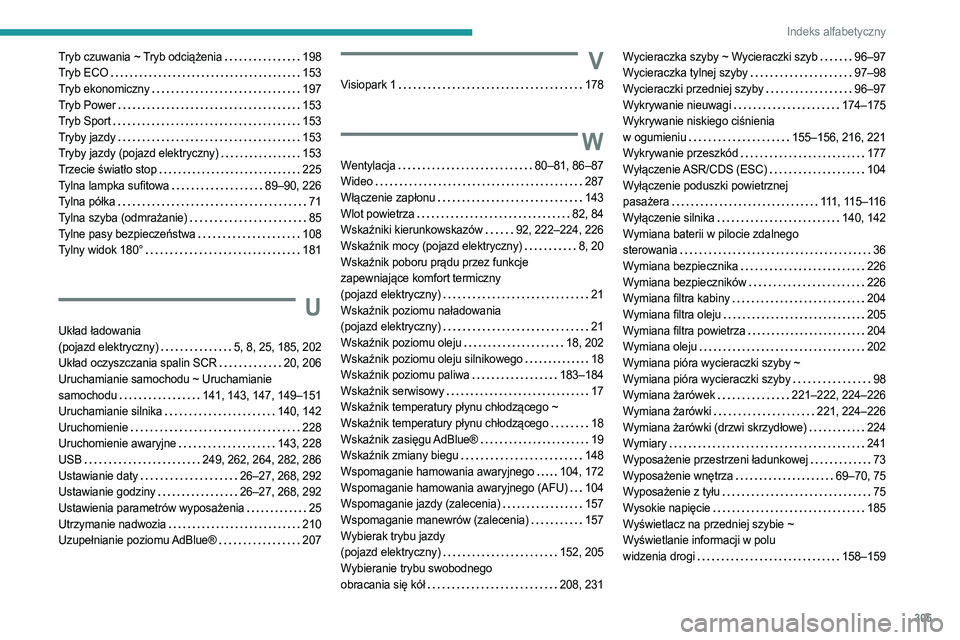 PEUGEOT EXPERT 2022 Instrukcja obsługi (in Polish) 305
Indeks alfabetyczny
Tryb czuwania ~ Tryb odciążenia 198
Tryb ECO
153
Tryb ekonomiczny
197
Tryb Power
153
Tryb Sport
153
Tryby jazdy
153
Tryby jazdy (pojazd elektryczn PEUGEOT EXPERT 2022 Instrukcja obsługi (in Polish) 305
Indeks alfabetyczny
Tryb czuwania ~ Tryb odciążenia 198
Tryb ECO
153
Tryb ekonomiczny
197
Tryb Power
153
Tryb Sport
153
Tryby jazdy
153
Tryby jazdy (pojazd elektryczn