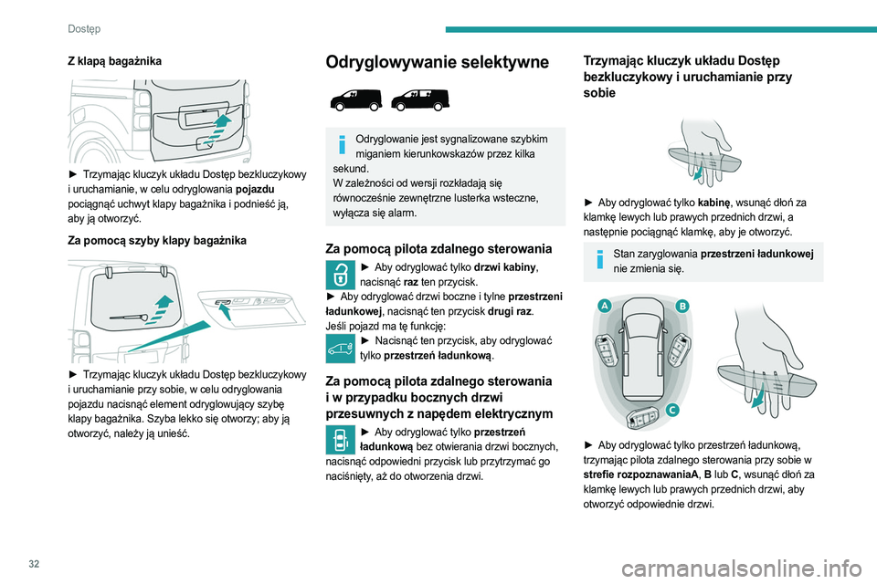 PEUGEOT EXPERT 2022  Instrukcja obsługi (in Polish) 32
Dostęp 
Z klapą bagażnika
 
 
► Trzymając kluczyk układu Dostęp bezkluczykowy 
i uruchamianie, w celu odryglowania pojazdu 
pociągnąć uchwyt klapy bagażnika i podnieść ją, 
aby ją o