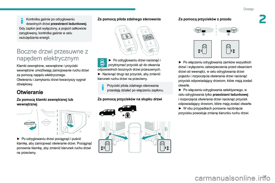 PEUGEOT EXPERT 2022  Instrukcja obsługi (in Polish) 39
Dostęp 
2Kontrolka gaśnie po odryglowaniu dowolnych drzwi przestrzeni ładunkowej.
Gdy zapłon jest wyłączony, a pojazd całkowicie 
zaryglowany, kontrolka gaśnie w celu 
oszczędzania energii