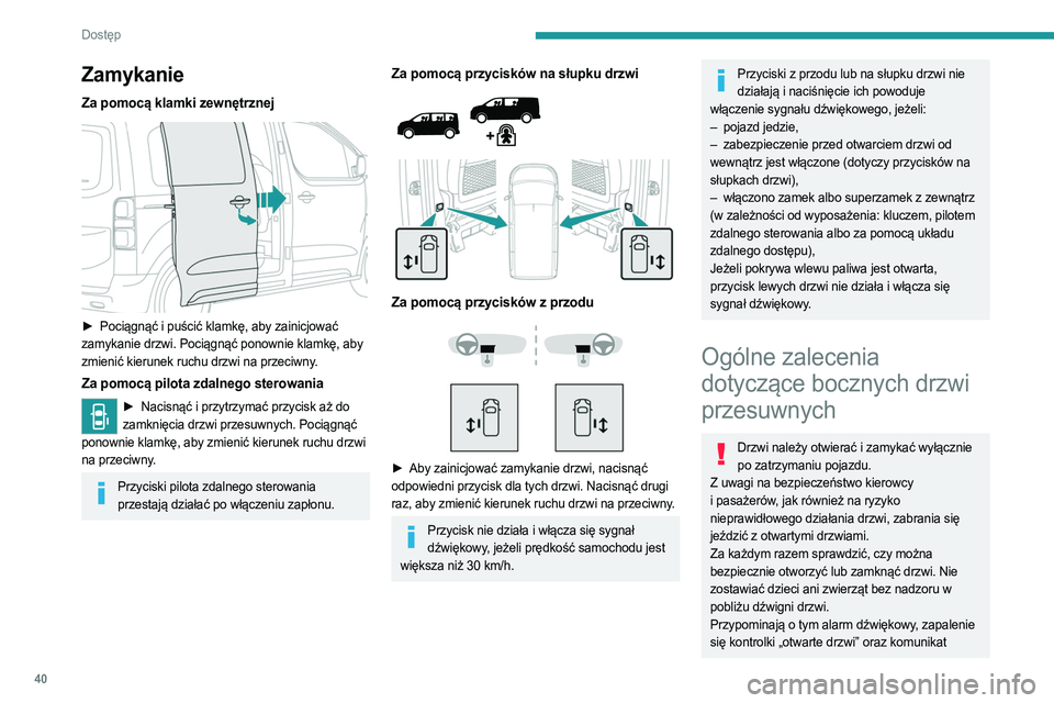 PEUGEOT EXPERT 2022  Instrukcja obsługi (in Polish) 40
Dostęp 
Zamykanie
Za pomocą klamki zewnętrznej 
 
► Pociągnąć i puścić klamkę, aby zainicjować 
zamykanie drzwi. Pociągnąć ponownie klamkę, aby 
zmienić kierunek ruchu drzwi na prz