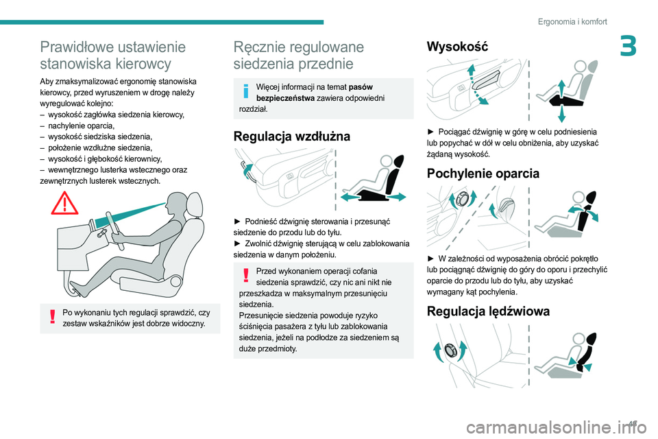PEUGEOT EXPERT 2022  Instrukcja obsługi (in Polish) 49
Ergonomia i komfort
3Prawidłowe ustawienie 
stanowiska kierowcy
Aby zmaksymalizować ergonomię stanowiska 
kierowcy, przed wyruszeniem w drogę należy 
wyregulować kolejno:
– 
wysokość zag