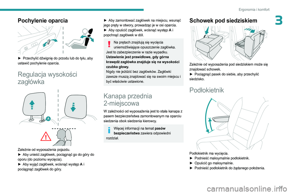 PEUGEOT EXPERT 2022  Instrukcja obsługi (in Polish) 51
Ergonomia i komfort
3Pochylenie oparcia 
 
► Przechylić dźwignię do przodu lub do tyłu, aby 
ustawić pochylenie oparcia.
Regulacja wysokości 
zagłówka
 
 
Zależnie od wyposażenia pojazd