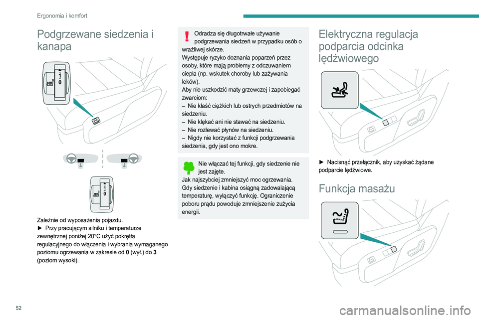 PEUGEOT EXPERT 2022  Instrukcja obsługi (in Polish) 52
Ergonomia i komfort
Podgrzewane siedzenia i 
kanapa
 
 
 
 
 
 
Zależnie od wyposażenia pojazdu.
►  Przy pracującym silniku i temperaturze  
zewnętrznej poniżej 20°C użyć pokrętła 
regu