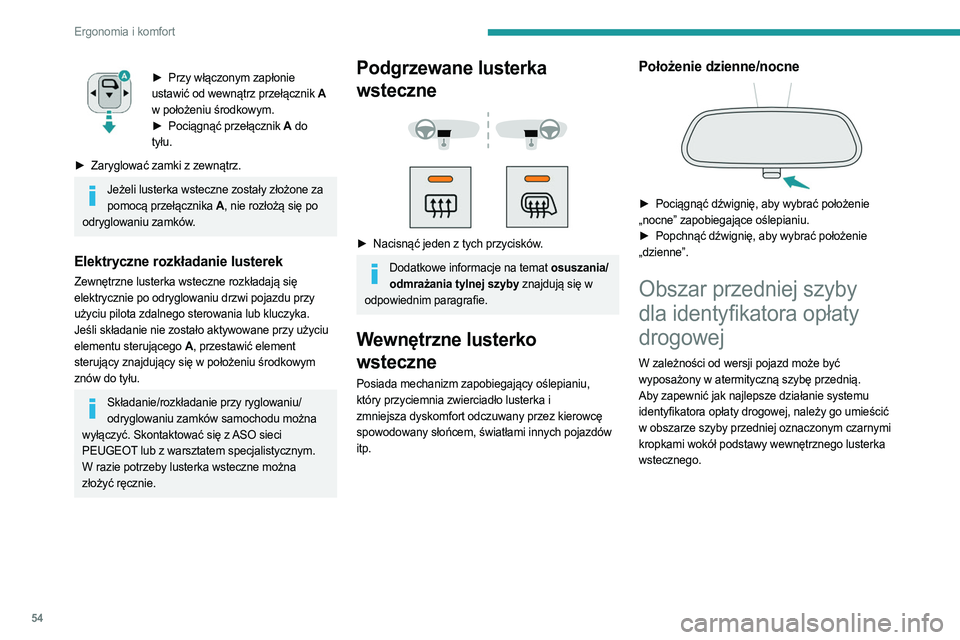 PEUGEOT EXPERT 2022  Instrukcja obsługi (in Polish) 54
Ergonomia i komfort
► Przy włączonym zapłonie 
ustawić od wewnątrz przełącznik A 
w położeniu środkowym.
►
 
Pociągnąć przełącznik 
 A do 
tyłu.
►
 
Zaryglować zamki z zewną