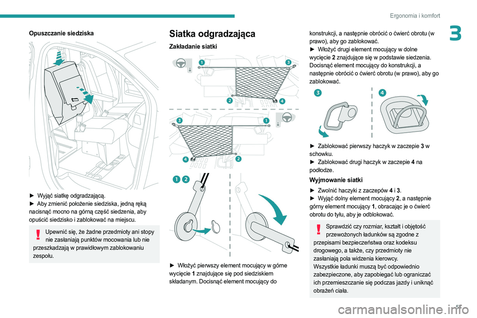 PEUGEOT EXPERT 2022 Instrukcja obsługi (in Polish) 57
Ergonomia i komfort
3Opuszczanie siedziska
► Wyjąć siatkę odgradzającą.
► Aby zmienić położenie siedziska, jedną ręką
nacisnąć mocno na górną część siedzenia, aby
opuśc PEUGEOT EXPERT 2022 Instrukcja obsługi (in Polish) 57
Ergonomia i komfort
3Opuszczanie siedziska
► Wyjąć siatkę odgradzającą.
► Aby zmienić położenie siedziska, jedną ręką
nacisnąć mocno na górną część siedzenia, aby
opuśc