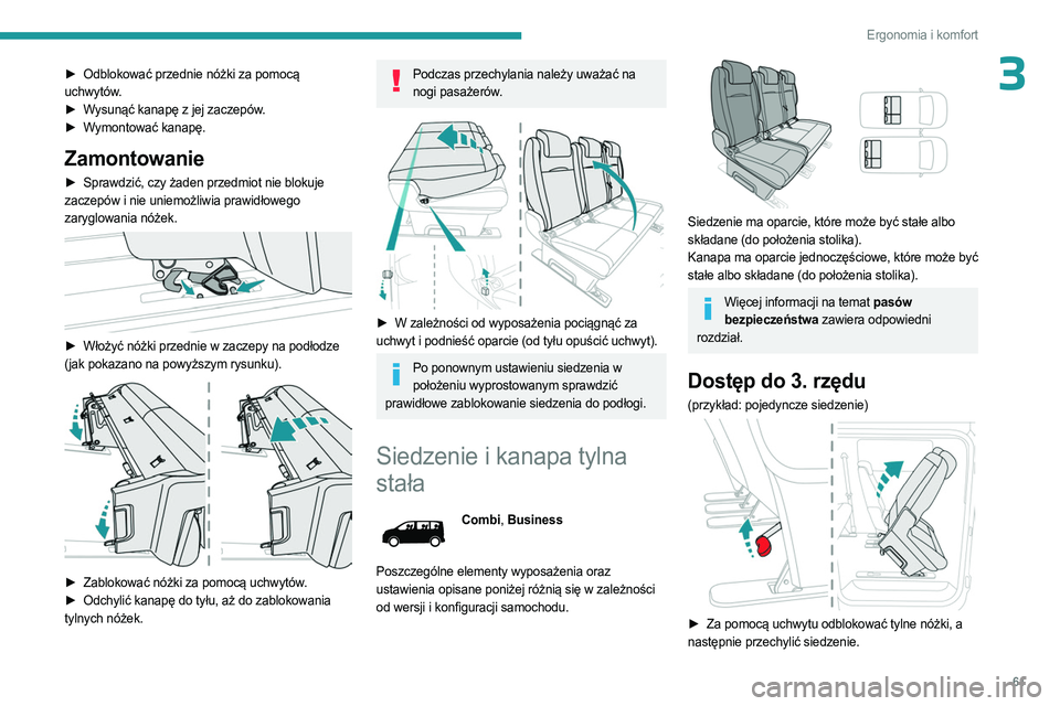 PEUGEOT EXPERT 2022  Instrukcja obsługi (in Polish) 61
Ergonomia i komfort
3► Odblokować przednie nóżki za pomocą 
uchwytów.
►
 
W
 ysunąć kanapę z jej zaczepów.
►
 
W
 ymontować kanapę.
Zamontowanie
► Sprawdzić, czy żaden przedmio