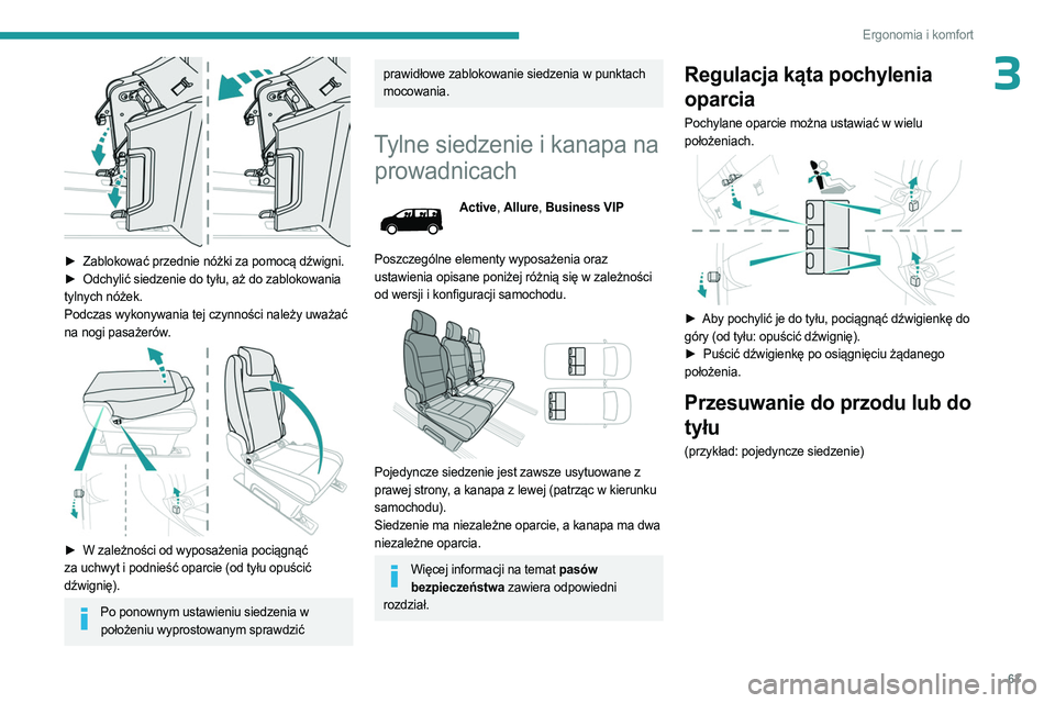 PEUGEOT EXPERT 2022  Instrukcja obsługi (in Polish) 63
Ergonomia i komfort
3
 
► Zablokować przednie nóżki za pomocą dźwigni.
►  Odchylić siedzenie do tyłu, aż do zablokowania  
tylnych nóżek.
Podczas wykonywania tej czynności należy uw