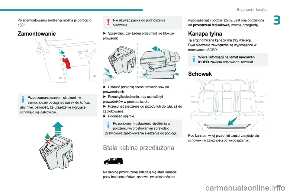 PEUGEOT EXPERT 2022  Instrukcja obsługi (in Polish) 67
Ergonomia i komfort
3Po zdemontowaniu siedzenia można je obrócić o 
180°.
Zamontowanie 
 
Przed zamontowaniem siedzenia w samochodzie pociągnąć pasek do końca, 
aby mieć pewność, że urz