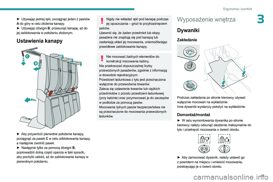 PEUGEOT EXPERT 2022  Instrukcja obsługi (in Polish) 69
Ergonomia i komfort
3► Używając jednej ręki, pociągnąć jeden z pasków 
A  do góry w celu złożenia kanapy.
►
 
Używając dźwigni 
 B, przesunąć kanapę, aż do 
jej zablokowania w 