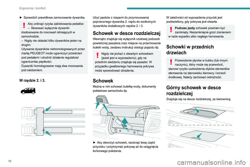 PEUGEOT EXPERT 2022  Instrukcja obsługi (in Polish) 70
Ergonomia i komfort
► Sprawdzić prawidłowe zamocowanie dywanika.
Aby uniknąć ryzyka zablokowania pedałów:–  Stosować wyłącznie dywaniki  
dostosowane do mocowań istniejących w 
samoc