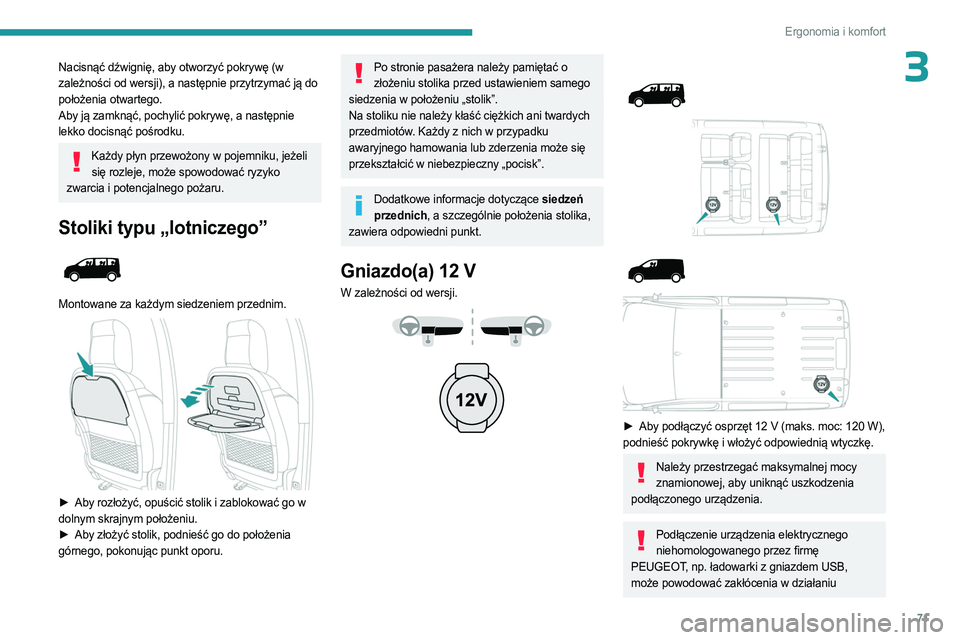 PEUGEOT EXPERT 2022  Instrukcja obsługi (in Polish) 71
Ergonomia i komfort
3Nacisnąć dźwignię, aby otworzyć pokrywę (w 
zależności od wersji), a następnie przytrzymać ją do 
położenia otwartego.
Aby ją zamknąć, pochylić pokrywę, a nas