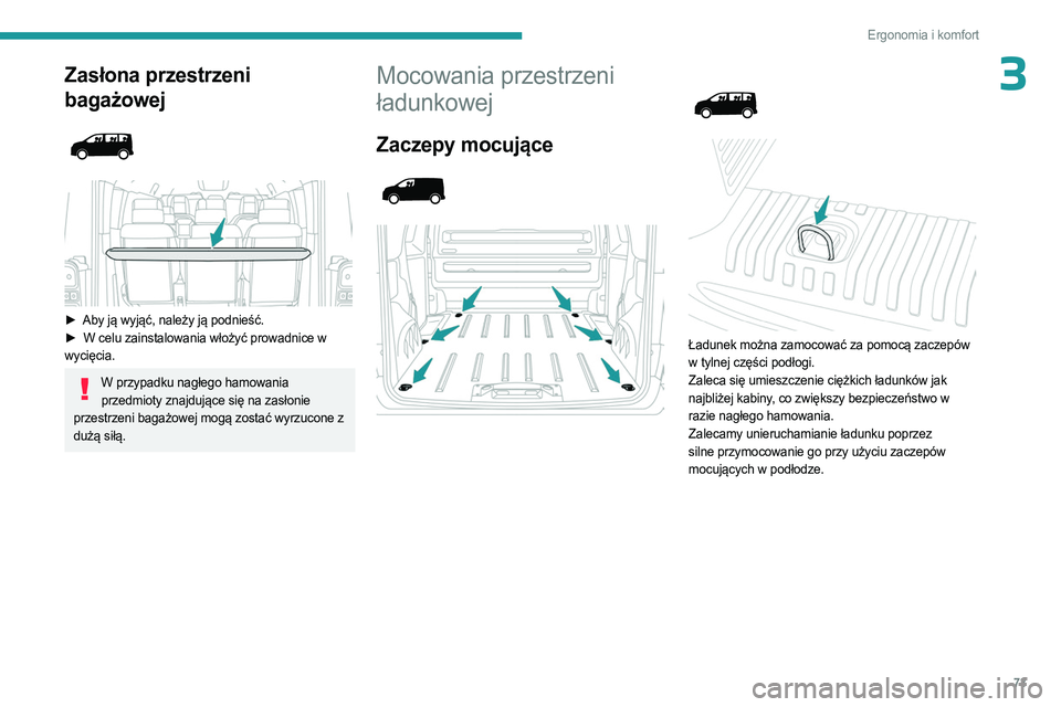 PEUGEOT EXPERT 2022  Instrukcja obsługi (in Polish) 73
Ergonomia i komfort
3Zasłona przestrzeni 
bagażowej
 
 
 
 
► Aby ją wyjąć, należy ją podnieść.
►  W celu zainstalowania włożyć prowadnice w  
wycięcia.
W przypadku nagłego hamowa