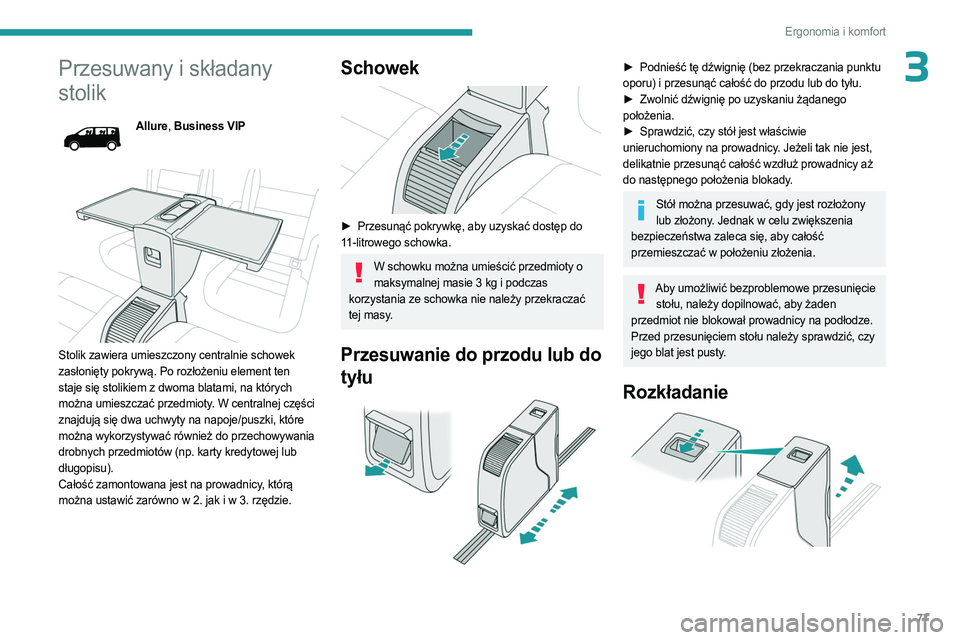 PEUGEOT EXPERT 2022  Instrukcja obsługi (in Polish) 77
Ergonomia i komfort
3Przesuwany i składany 
stolik
Allure, Business VIP
 
 
Stolik zawiera umieszczony centralnie schowek 
zasłonięty pokrywą. Po rozłożeniu element ten  
staje się stolikiem