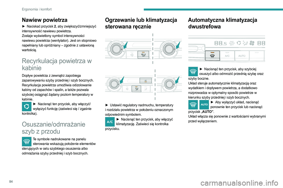PEUGEOT EXPERT 2022 Instrukcja obsługi (in Polish) 84
Ergonomia i komfort
Nawiew powietrza
► Naciskać przycisk 2, aby zwiększyć/zmniejszyć
intensywność nawiewu powietrza.
Zostaje wyświetlony symbol intensywności
nawiewu powietrza (wentylat PEUGEOT EXPERT 2022 Instrukcja obsługi (in Polish) 84
Ergonomia i komfort
Nawiew powietrza
► Naciskać przycisk 2, aby zwiększyć/zmniejszyć
intensywność nawiewu powietrza.
Zostaje wyświetlony symbol intensywności
nawiewu powietrza (wentylat