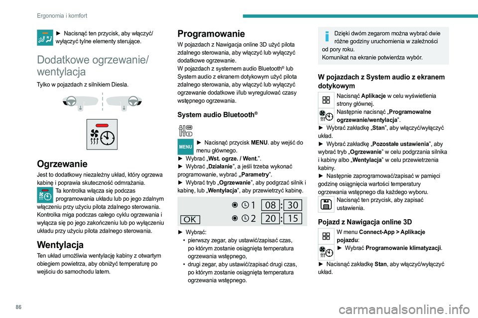 PEUGEOT EXPERT 2022 Instrukcja obsługi (in Polish) 86
Ergonomia i komfort
► Nacisnąć ten przycisk, aby włączyć/
wyłączyć tylne elementy sterujące.
Dodatkowe ogrzewanie/
wentylacja
Tylko w pojazdach z silnikiem Diesla.
Ogrzewanie
Jest PEUGEOT EXPERT 2022 Instrukcja obsługi (in Polish) 86
Ergonomia i komfort
► Nacisnąć ten przycisk, aby włączyć/
wyłączyć tylne elementy sterujące.
Dodatkowe ogrzewanie/
wentylacja
Tylko w pojazdach z silnikiem Diesla.
Ogrzewanie
Jest