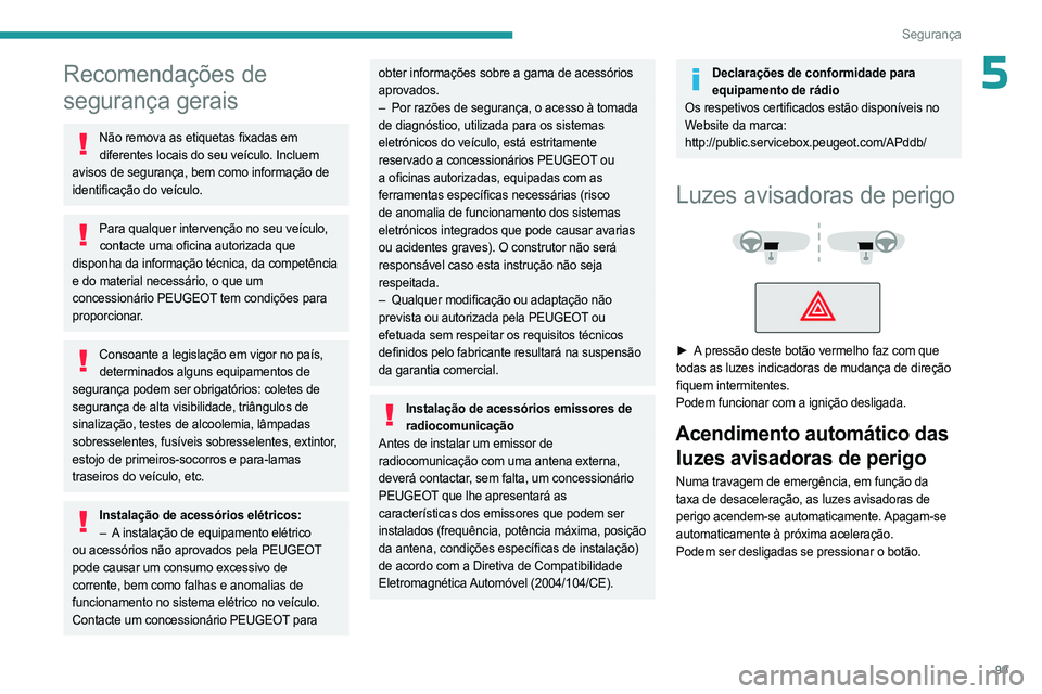 PEUGEOT EXPERT 2022 Manual de utilização (in Portuguese) 99
Segurança
5Recomendações de
segurança gerais
Não remova as etiquetas fixadas em diferentes locais do seu veículo. Incluem
avisos de segurança, bem como informação de
identificação do PEUGEOT EXPERT 2022 Manual de utilização (in Portuguese) 99
Segurança
5Recomendações de
segurança gerais
Não remova as etiquetas fixadas em diferentes locais do seu veículo. Incluem
avisos de segurança, bem como informação de
identificação do