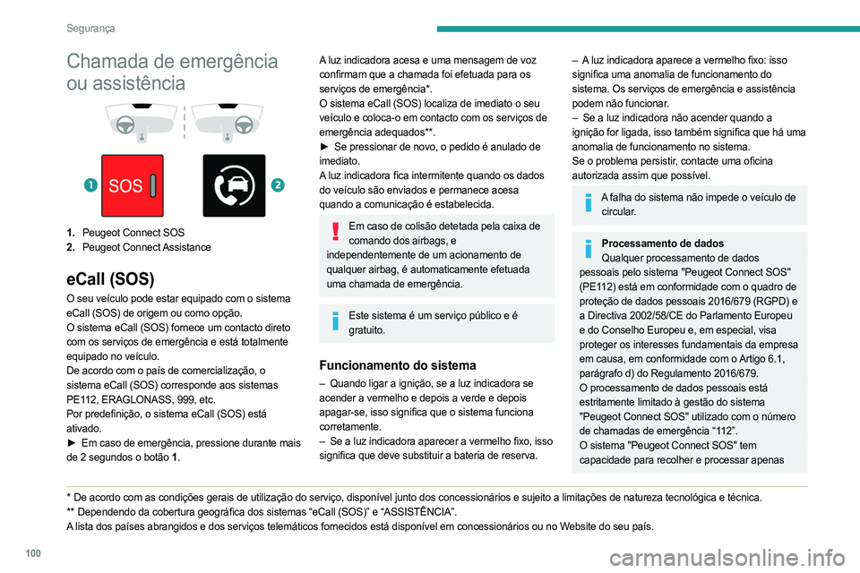 PEUGEOT EXPERT 2022 Manual de utilização (in Portuguese) 100
Segurança
Chamada de emergência
ou assistência
1. Peugeot Connect SOS
2. Peugeot Connect Assistance
eCall (SOS)
O seu veículo pode estar equipado com o sistema
eCall (SOS) de origem PEUGEOT EXPERT 2022 Manual de utilização (in Portuguese) 100
Segurança
Chamada de emergência
ou assistência
1. Peugeot Connect SOS
2. Peugeot Connect Assistance
eCall (SOS)
O seu veículo pode estar equipado com o sistema
eCall (SOS) de origem