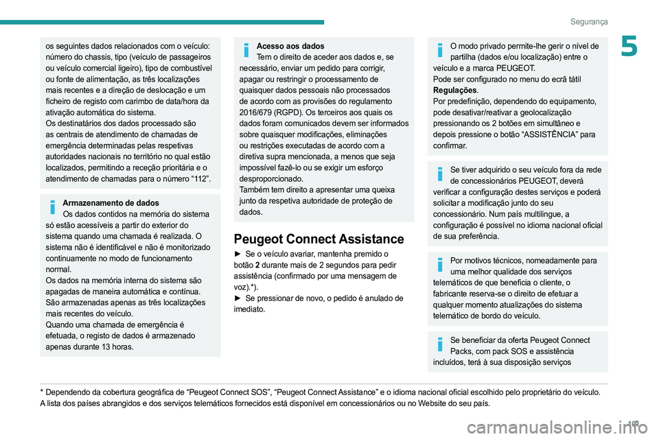 PEUGEOT EXPERT 2022 Manual de utilização (in Portuguese) 101
Segurança
5os seguintes dados relacionados com o veículo:
número do chassis, tipo (veículo de passageiros
ou veículo comercial ligeiro), tipo de combustível
ou fonte de alimentação, as PEUGEOT EXPERT 2022 Manual de utilização (in Portuguese) 101
Segurança
5os seguintes dados relacionados com o veículo:
número do chassis, tipo (veículo de passageiros
ou veículo comercial ligeiro), tipo de combustível
ou fonte de alimentação, as