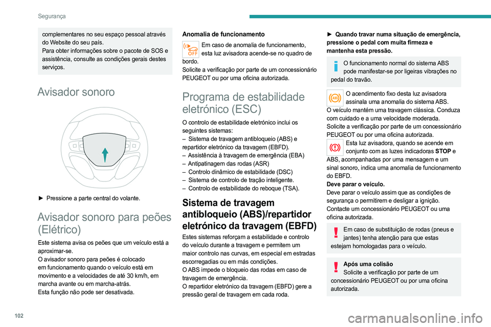 PEUGEOT EXPERT 2022 Manual de utilização (in Portuguese) 102
Segurança
complementares no seu espaço pessoal através
do Website do seu país.
Para obter informações sobre o pacote de SOS e
assistência, consulte as condições gerais destes
serviços PEUGEOT EXPERT 2022 Manual de utilização (in Portuguese) 102
Segurança
complementares no seu espaço pessoal através
do Website do seu país.
Para obter informações sobre o pacote de SOS e
assistência, consulte as condições gerais destes
serviços