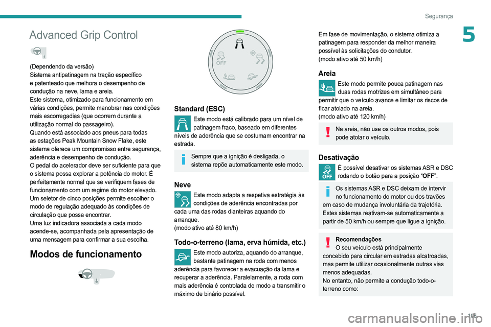 PEUGEOT EXPERT 2022 Manual de utilização (in Portuguese) 105
Segurança
5Advanced Grip Control
(Dependendo da versão)
Sistema antipatinagem na tração específico
e patenteado que melhora o desempenho de
condução na neve, lama e areia.
Este sistema, PEUGEOT EXPERT 2022 Manual de utilização (in Portuguese) 105
Segurança
5Advanced Grip Control
(Dependendo da versão)
Sistema antipatinagem na tração específico
e patenteado que melhora o desempenho de
condução na neve, lama e areia.
Este sistema,