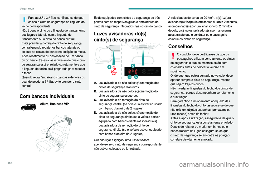 PEUGEOT EXPERT 2022 Manual de utilização (in Portuguese) 108
Segurança
Para as 2.ª e 3.ª filas, certifique-se de que coloca o cinto de segurança na lingueta do
fecho correspondente.
Não troque o cinto ou a lingueta de trancamento
dos lugares laterais PEUGEOT EXPERT 2022 Manual de utilização (in Portuguese) 108
Segurança
Para as 2.ª e 3.ª filas, certifique-se de que coloca o cinto de segurança na lingueta do
fecho correspondente.
Não troque o cinto ou a lingueta de trancamento
dos lugares laterais