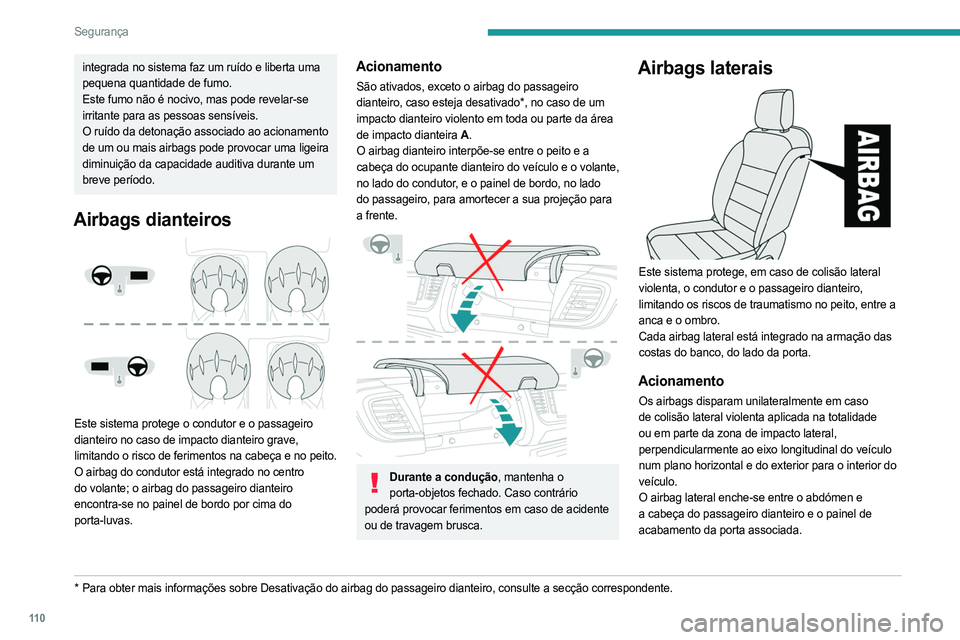 PEUGEOT EXPERT 2022  Manual de utilização (in Portuguese) 11 0
Segurança
integrada no sistema faz um ruído e liberta uma 
pequena quantidade de fumo.
Este fumo não é nocivo, mas pode revelar-se 
irritante para as pessoas sensíveis.
O ruído da detonaç