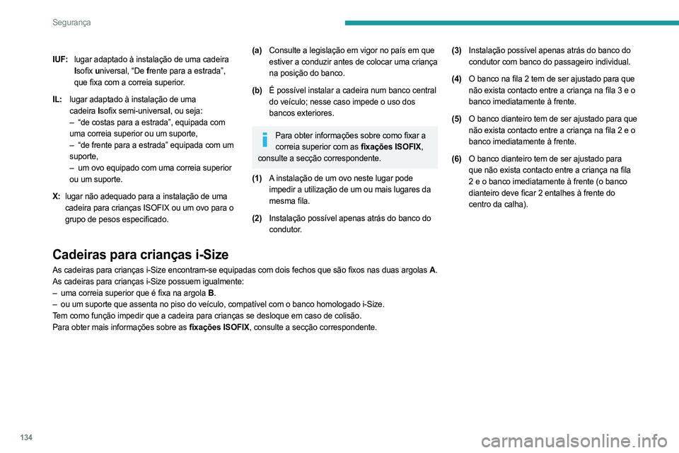 PEUGEOT EXPERT 2022  Manual de utilização (in Portuguese) 134
Segurança
IUF:lugar adaptado à instalação de uma cadeira 
Isofix u niversal, “De f rente para a estrada”, 
que fixa com a correia superior.
IL: lugar adaptado à instalação de uma 
cadei