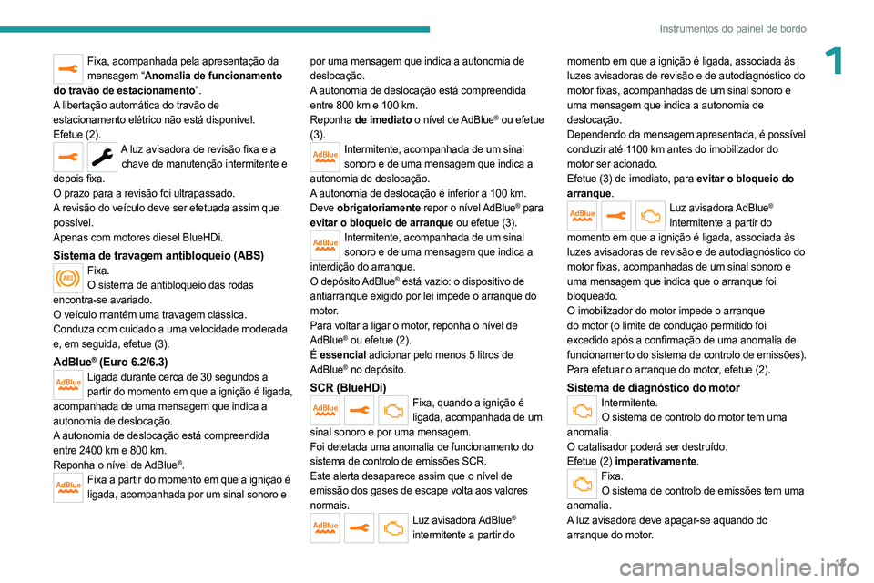 PEUGEOT EXPERT 2022 Manual de utilização (in Portuguese) 13
Instrumentos do painel de bordo
1Fixa, acompanhada pela apresentação da mensagem “Anomalia de funcionamento
do travão de estacionamento”.
A libertação automática do travão de
estaciona PEUGEOT EXPERT 2022 Manual de utilização (in Portuguese) 13
Instrumentos do painel de bordo
1Fixa, acompanhada pela apresentação da mensagem “Anomalia de funcionamento
do travão de estacionamento”.
A libertação automática do travão de
estaciona