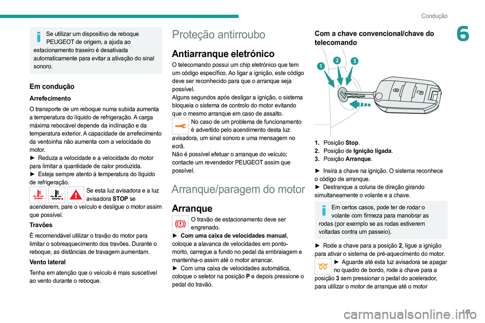 PEUGEOT EXPERT 2022 Manual de utilização (in Portuguese) 141
Condução
6Se utilizar um dispositivo de reboque PEUGEOT de origem, a ajuda ao
estacionamento traseiro é desativada
automaticamente para evitar a ativação do sinal
sonoro.
Em condução
Arr PEUGEOT EXPERT 2022 Manual de utilização (in Portuguese) 141
Condução
6Se utilizar um dispositivo de reboque PEUGEOT de origem, a ajuda ao
estacionamento traseiro é desativada
automaticamente para evitar a ativação do sinal
sonoro.
Em condução
Arr